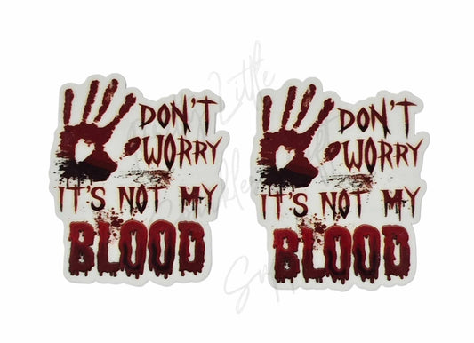 Don't Worry It's Not My Blood