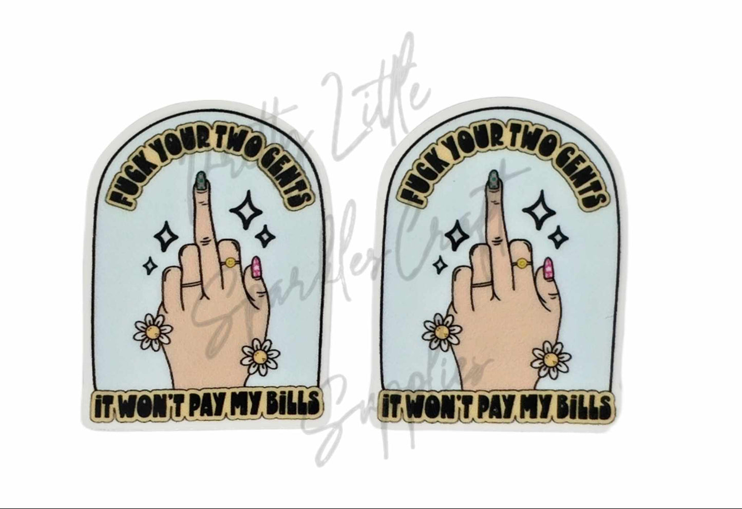 F*ck Your Two Cents It Won't Pay My Bills