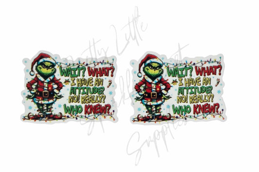 Grinch - Wait? What? I have An Attitude No Really? Who Knew?