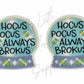 Hocus Pocus Always Brokus