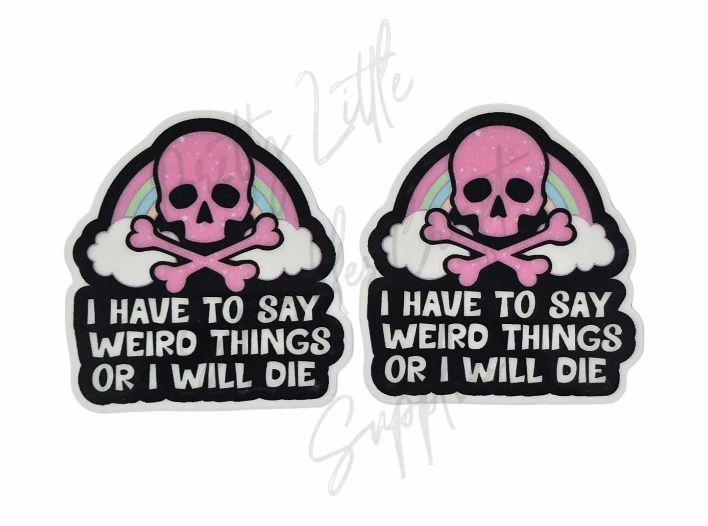 I Have to Say Weird Things or I Will Die