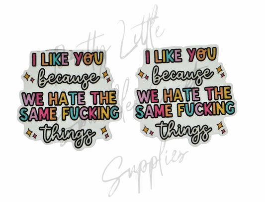 I Like You Because We Hate The Same F*cking Things