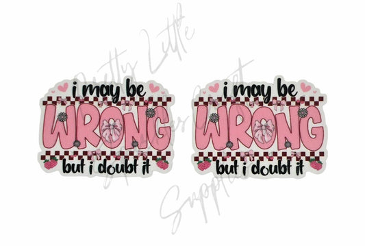 I May Be Wrong But I Doubt it