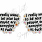 I Really Want To Be Nice But People Are Annoying as F*ck