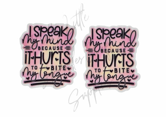 I Speak My Mind Because It Hurts To Bite My Tounge