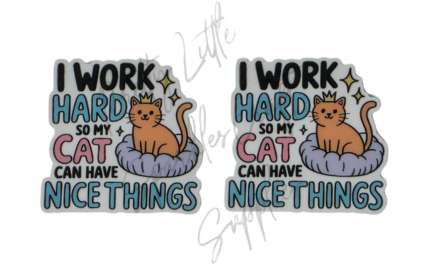 I Work Hard So My Cat Can Have Nice Things