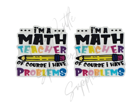 I'm A Math Teacher Of Course I Have Problems