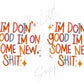 I'm Doin Good I'm On Some New Sh*t