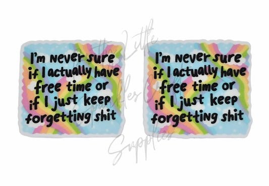 I'm Never Sure If I Actually Have Free Time Or If I just Keep Forgetting Sh*t
