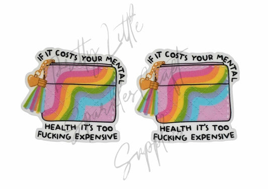 If It Costs Your Mental Health It's Too F*cking Expensive