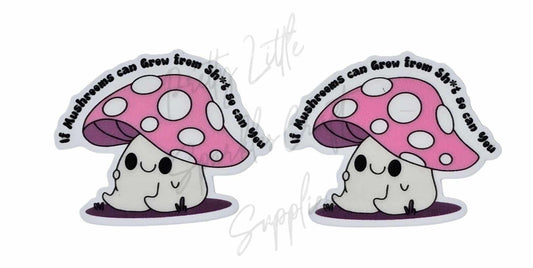 If Mushrooms Can Grow From Sh*t So Can You