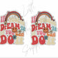 If You Can Dream It If You Can Do It
