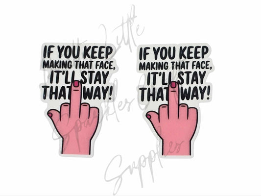 If You Keep Making That Face It'll Stay That Way!
