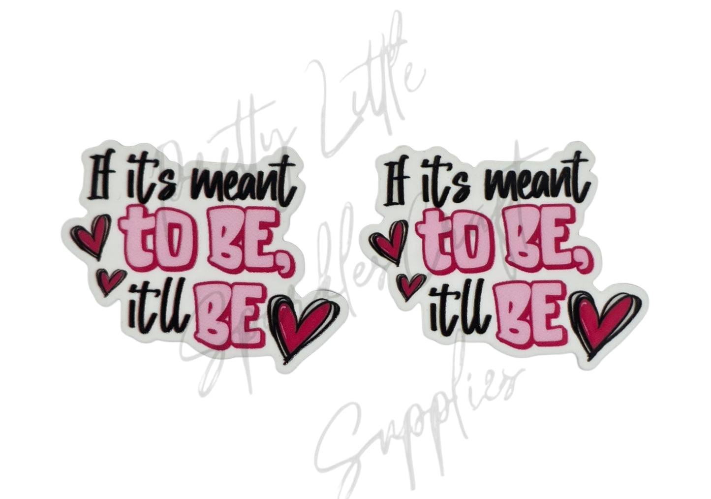 If It's Meant To Be It'll Be
