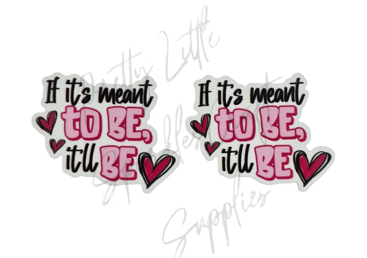 If It's Meant To Be It'll Be
