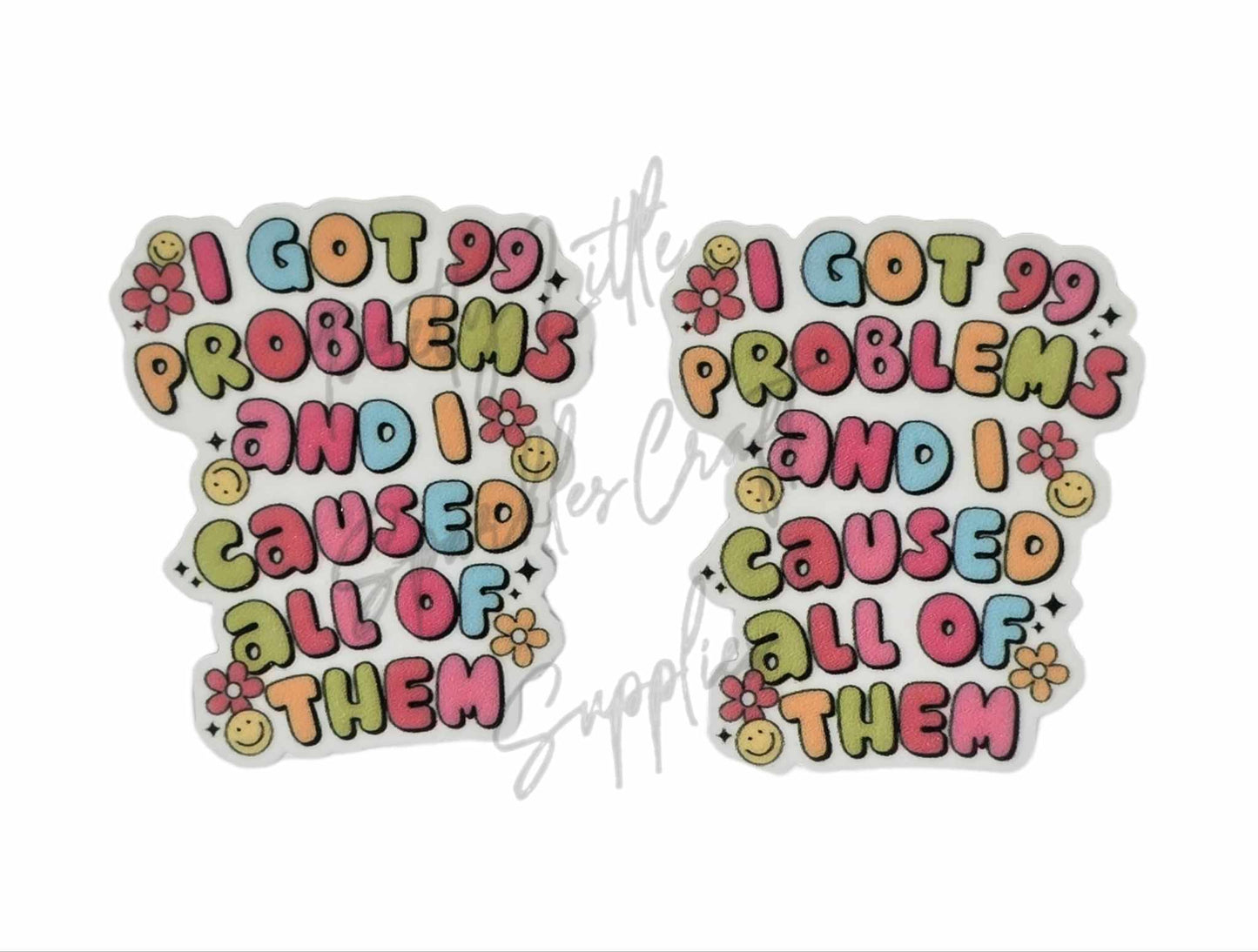 I Got 99 Problems and I Caused All of Them