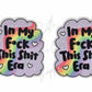 In My F*ck This Sh*t Era