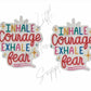 Inhale Courage Exhale Fear