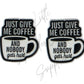 Just Give Me Coffee and Nobody Gets Hurt