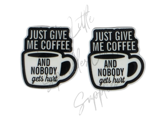 Just Give Me Coffee and Nobody Gets Hurt