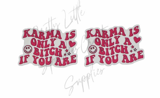 Karma Is Only A B*tch If You Are