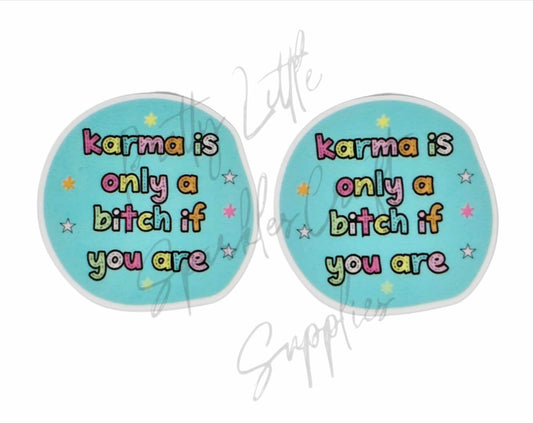 Karma Is Only A B*tch If You Are