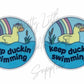Keep Duckin Swimming