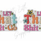 Let That Sh*t Go