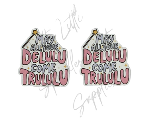 May Your Delulu Come Trululu