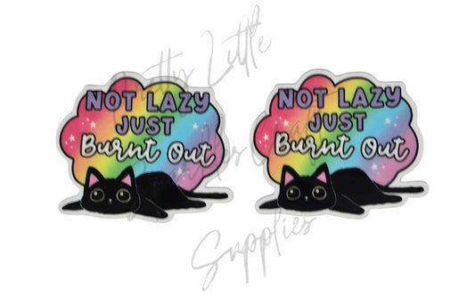 Not Lazy Just Burnt Out