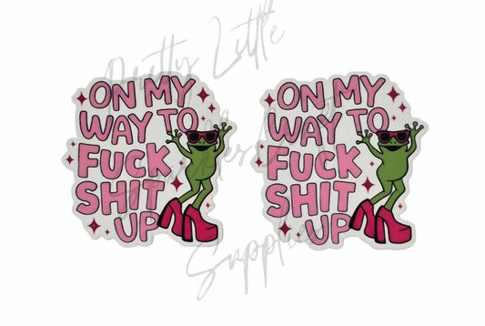 On My Way to F*ck Sh*t Up