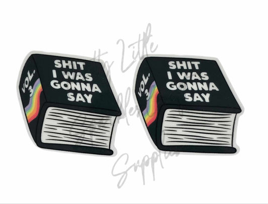 Sh*t I was Gonna Say