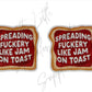 Spreading F*ckery Like Jam On Toast
