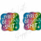 Tired Of Your Sh*t