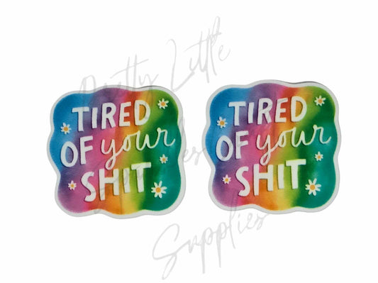 Tired Of Your Sh*t