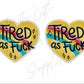 Tired As F*ck
