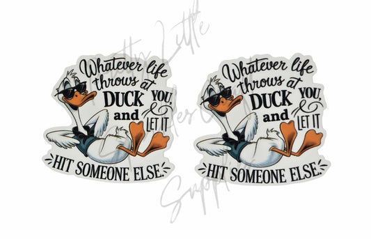 Whatever Life Throws At You Duck and Let It Hit Someone Else