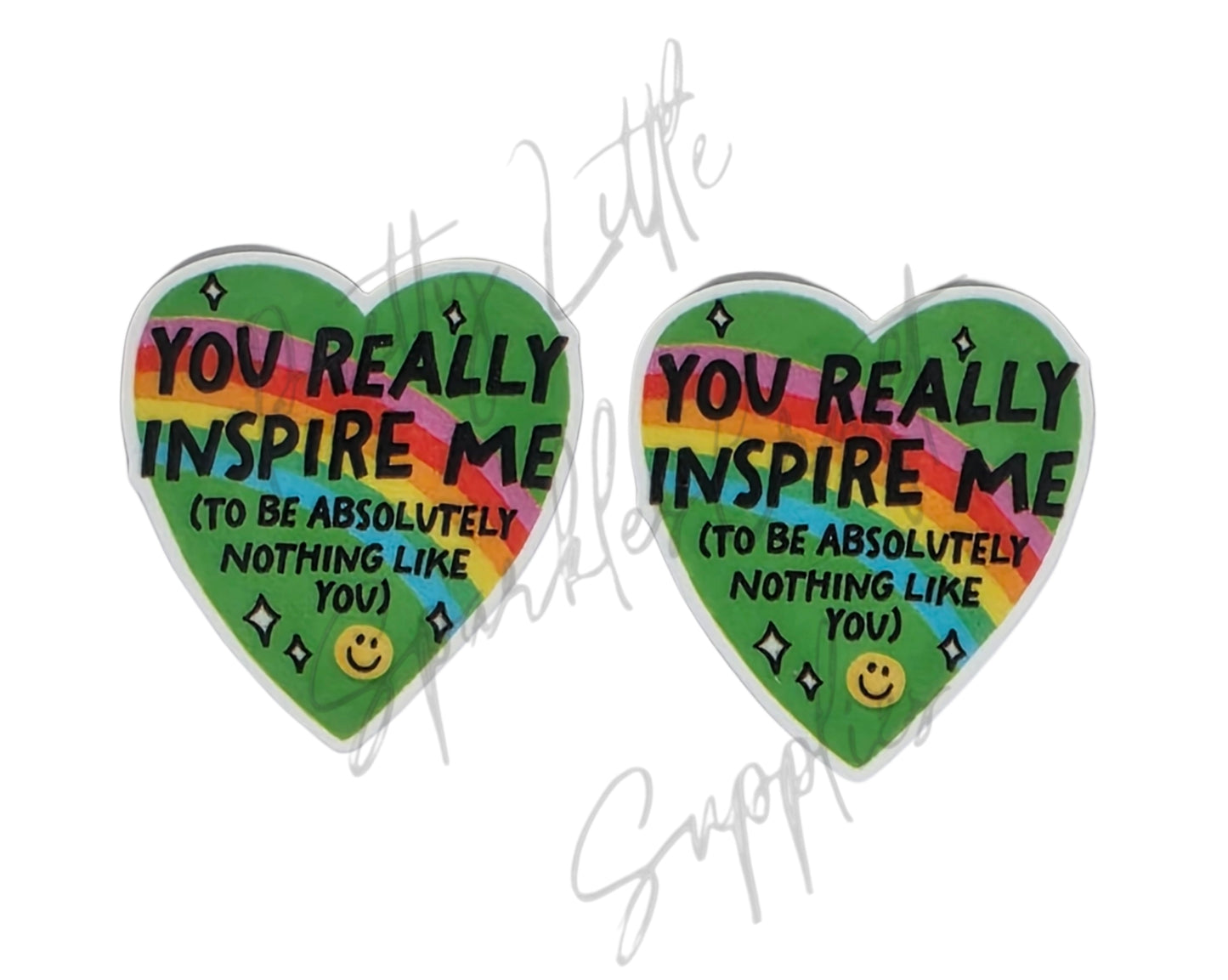You Really Inspire Me To Be Absolutely Nothing Like You