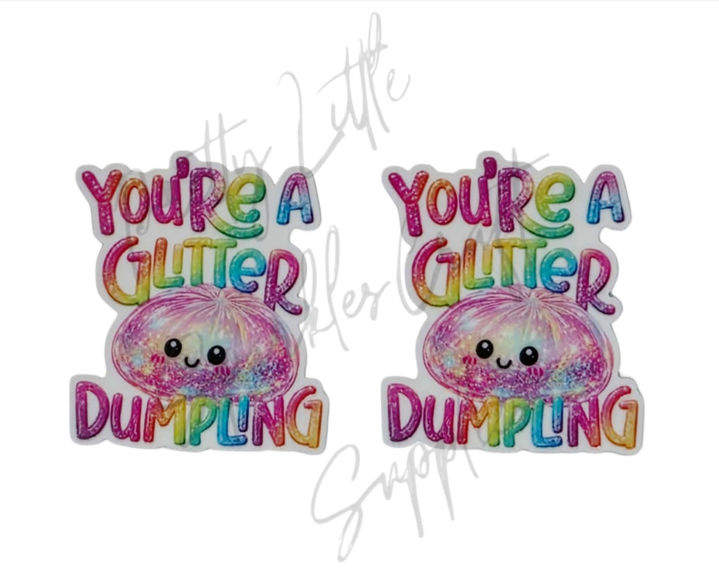 You're A Glitter Dumpling