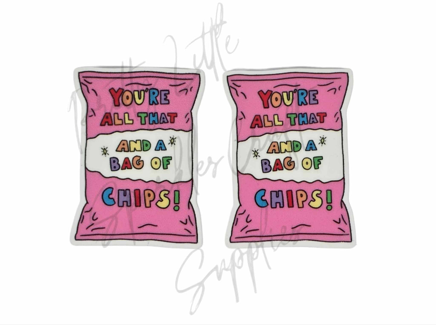 You're All That And A Bag of Chips